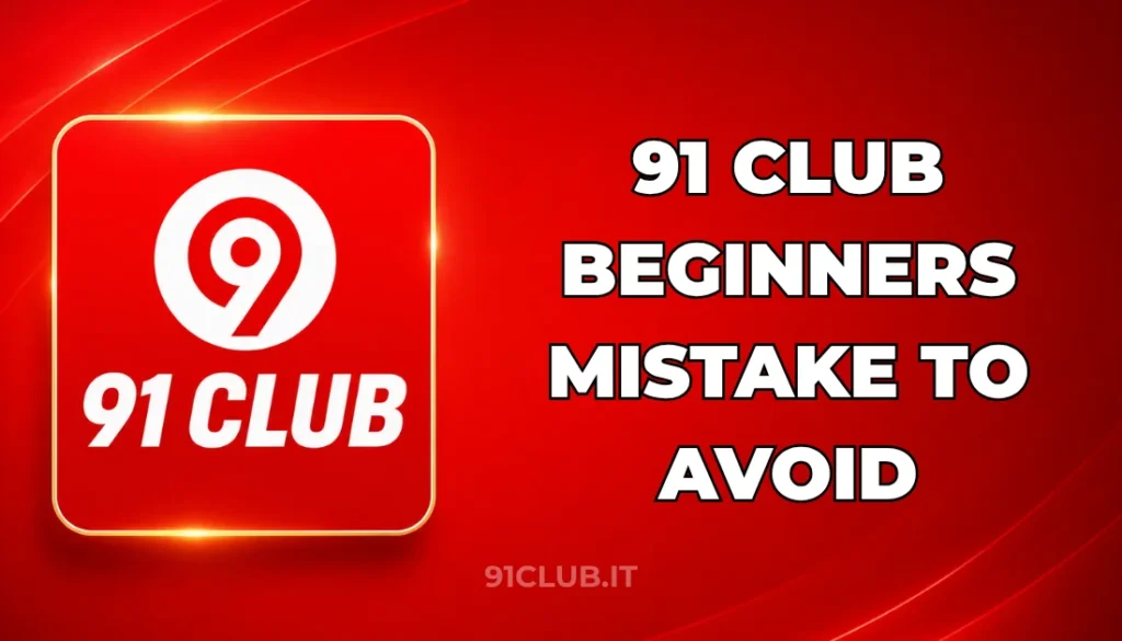 91 CLUB BEGINNERS MISTAKE TO AVOID