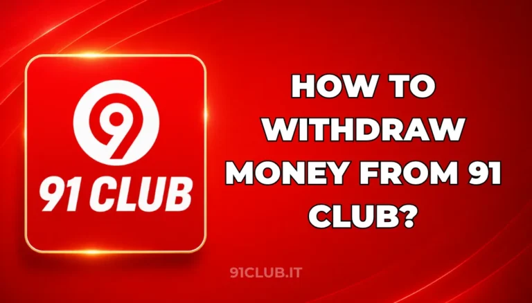 HOW TO WITHDRAW MONEY FROM 91 CLUB?